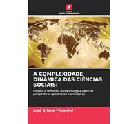A Complexidade Dinâmica Das Ciências Sociais: Ensaios e reflexões socioculturais a partir de perspectivas epistémicas e axiológicas