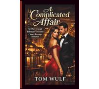 A Complicated Affair: The Once Travail - Billionaire’s Second Chance Revenge Romance