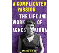 A Complicated Passion: The Life and Work of Agnes Varda