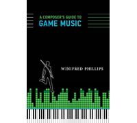A Composer's Guide to Game Music (The MIT Press)