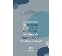 A Compreensão Da Angústia E Da Culpa Existencial Na Obra De Dostoiévsk
