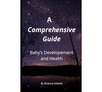 A Comprehencive Guide: Baby's Development and Health