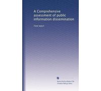 A Comprehensive assessment of public information dissemination: Final report: Volume 1