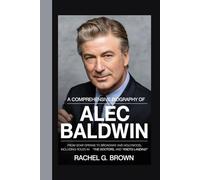 A COMPREHENSIVE BIOGRAPHY OF ALEC BALDWIN: From soap operas to Broadway and Hollywood, including roles in "The Doctors" and "Knots Landing”