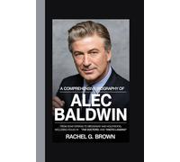 A COMPREHENSIVE BIOGRAPHY OF ALEC BALDWIN: From soap operas to Broadway and Hollywood, including roles in "The Doctors" and "Knots Landing”