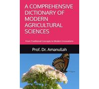 A COMPREHENSIVE DICTIONARY OF MODERN AGRICULTURAL SCIENCES: From Traditional Concepts to Modern Innovations