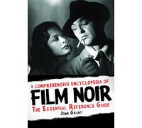A Comprehensive Encyclopedia of Film Noir: The Essential Reference Guide (Applause Books)