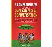 A COMPREHENSIVE Guide to AMERICAN ENGLISH CONVERSATION: Mastering Everyday English