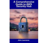 A Comprehensive Guide to AWS Security Hub