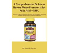 A Comprehensive Guide to Nature Made Prenatal with Folic Acid + DHA: Essential Insights on Maternal Nutrition, Key Ingredients, Safe Usage, and Daily Health Support for Expectant Mothers