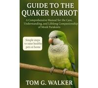 A COMPREHENSIVE GUIDE TO PARROTLETS: Your Essential Manual for Raising a Happy, Healthy, and Thriving Companion