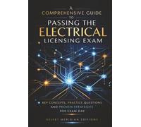 A Comprehensive Guide to Passing the Electrical Licensing Exam: Key Concepts, Practice Questions, and Proven Strategies for Exam Day