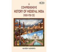 A Comprehensive History of Medieval India (1000-1750 CE)