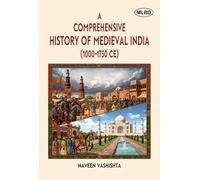 A Comprehensive History of Medieval India (1000-1750 CE)