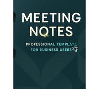 A Comprehensive Logbook for Productive Discussions, Actionable Outcomes, and Strategic Planning: Meeting Notes: Professional Template for Business Users