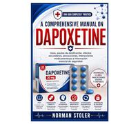 A Comprehensive Manual on Dapoxetine: Usos, pautas de dosificación, efectos secundarios, precauciones, interacciones medicamentosas e información esencial de seguridad.