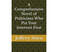 A Comprehensive Novel of Politicians Who Put Your Interests First