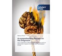 A comprehensive Review on the Diagnosis: and Treatment of Neurological Diseases such as Alzheimer's based on Clinical and Pathological Points