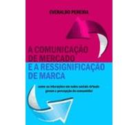A Comunicação De Mercado E A Ressignificação De Marca (ebook)