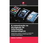 A comunicação na divulgação de informações meteorológicas: A agricultura, a pesca, a pecuária e a exploração florestal são fortemente condicionadas pelas condições meteorológicas