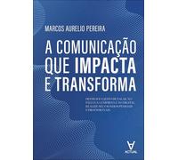 A comunicação que impacta e transforma: destrave o jeito de falar, no palco, na empresa e no digital. realize seus sonhos pessoais e profissionais