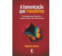 A Comunicação que Transforma: Estratégias para Impactar e Inspirar Através da Comunicação