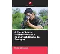 A Comunidade Internacional e a Responsabilidade de Proteger