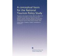 A conceptual basis for the National Tourism Policy Study: Prepared at the request of Hon. Warren G. Magnuson, chairman, Committee on Commerce and Hon. ... National Tourism Policy Study, October 1976