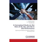 A Conceptual Study on the Role of IQ, EQ, and AQ in Job Performance: Exploring the Mediating Influence of Big Five Personality Traits
