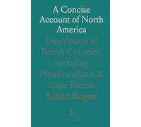 A Concise Account of North America: Description of British Colonies, Including Newfoundland & Cape Breton