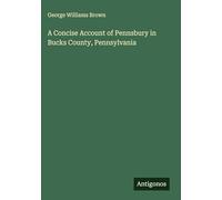 A Concise Account of Pennsbury in Bucks County, Pennsylvania