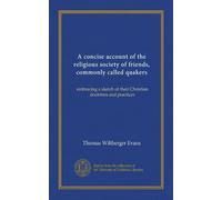 A concise account of the religious society of friends, commonly called quakers: embracing a sketch of their Christian doctrines and practices