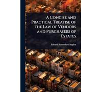 A Concise and Practical Treatise of the Law of Vendors and Purchasers of Estates