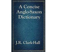 A Concise Anglo-Saxon Dictionary: A Classic Old English Reference