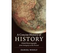A Concise History of History: Global Historiography from Antiquity to the Present (Cambridge Concise Histories)
