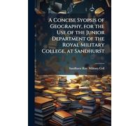 A Concise Syopsis of Geography, for the Use of the Junior Department of the Royal Military College, at Sandhurst