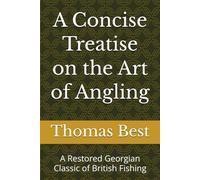 A Concise Treatise on the Art of Angling: A Restored Georgian Classic of British Fishing (Classic British Angling Library)