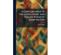 A Concordance of the Latin, Gr nd Italian Poems of John Milton