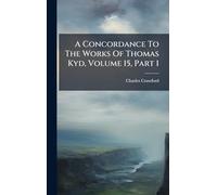A Concordance To The Works Of Thomas Kyd, Volume 15, Part 1