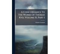 A Concordance To The Works Of Thomas Kyd, Volume 15, Part 1
