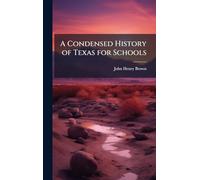A Condensed History of Texas for Schools