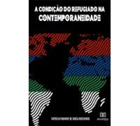 A Condição Do Refugiado Na Contemporaneidade (ebook)
