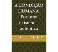 A CONDIÇÃO HUMANA: Por uma existência autêntica