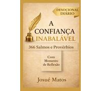 A CONFIANÇA INABALÁVEL: Devocional Diário nos Salmos e Provérbios