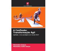 A Confissão: Transformação Ágil: Agilidade, o novo paradigma num mundo VICA?
