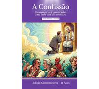 A Confissão: Tudo o que Você Precisa Saber para Fazer uma Boa Confissão: Edição Comemorativa de 14 Anos - O livro que deu Origem à Série Malum (Série Malum - Saiba Evitar o Mal)