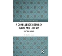 A Confluence Between Iqbal and Leibniz: Self and Monad (Routledge Studies in Islamic Philosophy)
