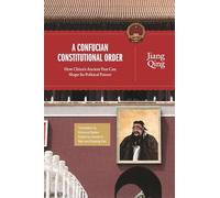 A Confucian Constitutional Order: How China's Ancient Past Can Shape Its Political Future (The Princeton-China Series): 4