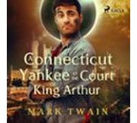 A Connecticut Yankee At The Court Of King Arthur (audiolibro)