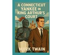 A CONNECTICUT YANKEE IN KING ARTHUR’S COURT